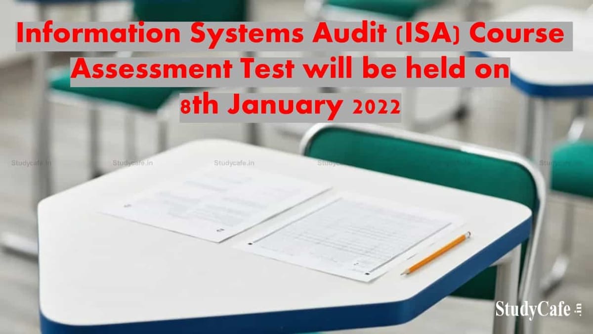 ICAI announced Information Systems Audit (ISA) Course Assessment Test will be held on 8th January 2022