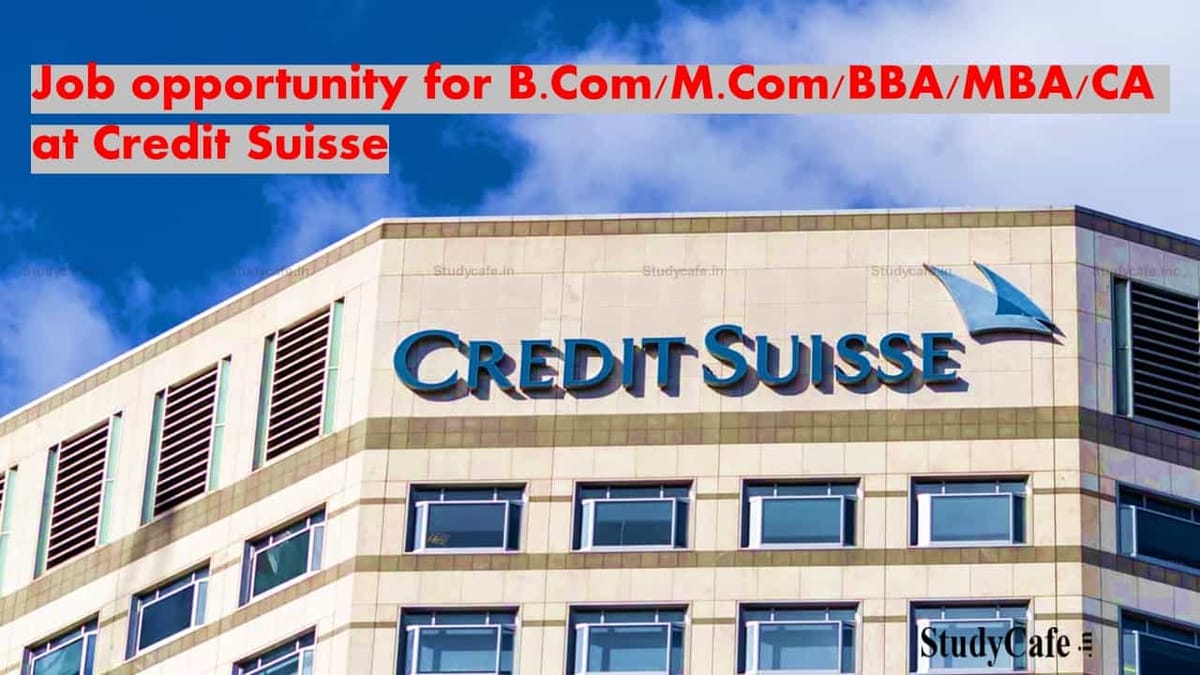 Job opportunity for B.Com/M.Com/BBA/MBA/CA at Credit Suisse