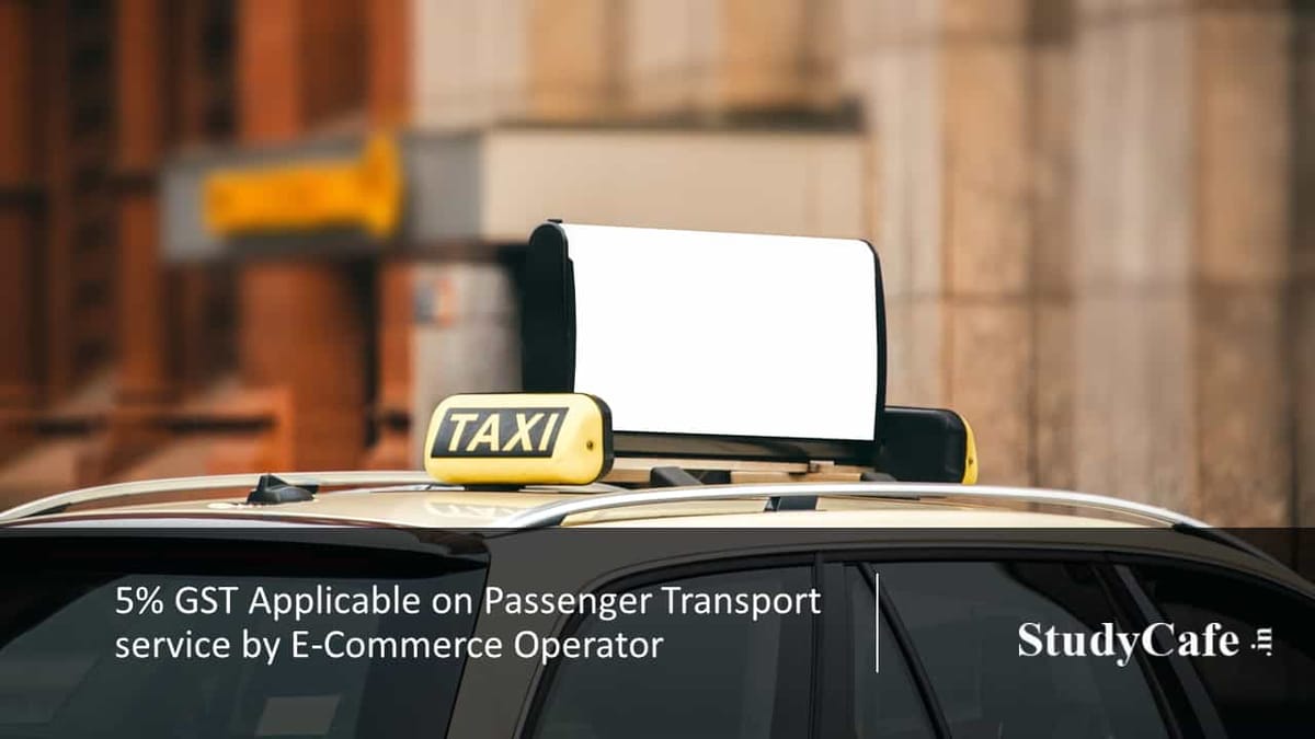 5% GST Applicable on Passenger Transport service by E-Commerce Operator