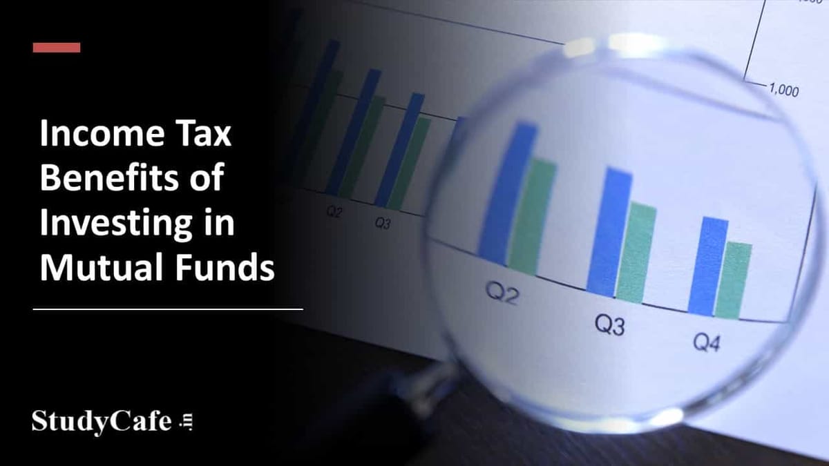 Income Tax Benefits of Investing in Mutual Funds