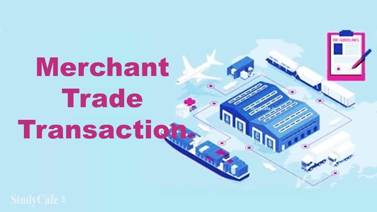 Whether Merchant trade transaction’ involving goods movement in non-taxable territory liable to IGST