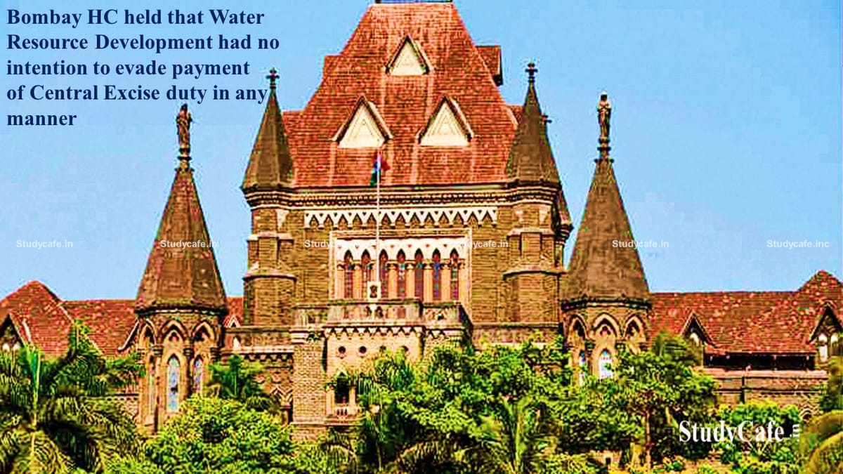 Water Resource Development Authority had no intention to evade payment of Excise duty in any manner: Bombay HC