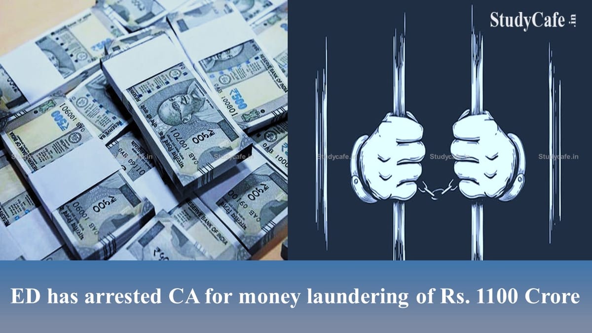 ED arrested Chartered Accountant for money laundering of Rs. 1100 Crore