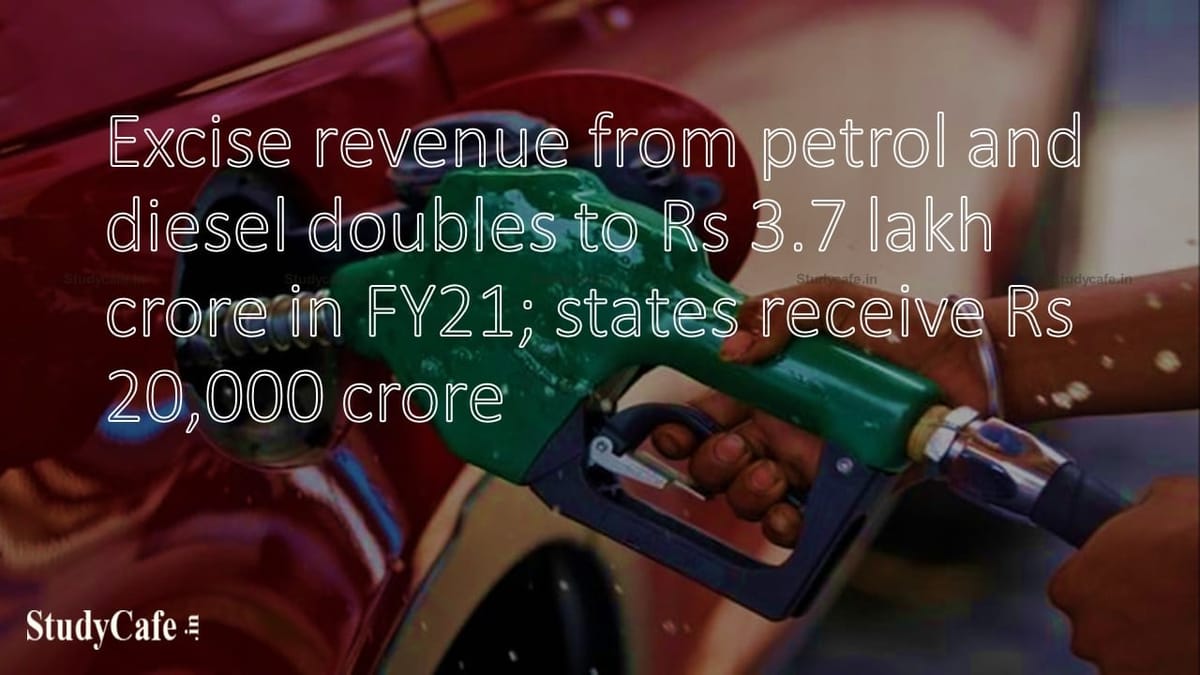 Excise revenue from petrol and diesel doubles to Rs 3.7 lakh crore in FY21; states receive Rs 20,000 crore