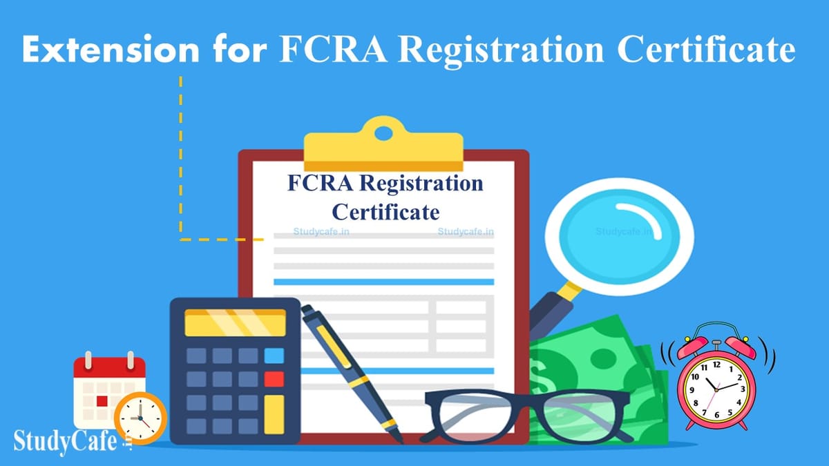 Govt Extends FCRA Registration Certificate Validity Upto 31st March 2022