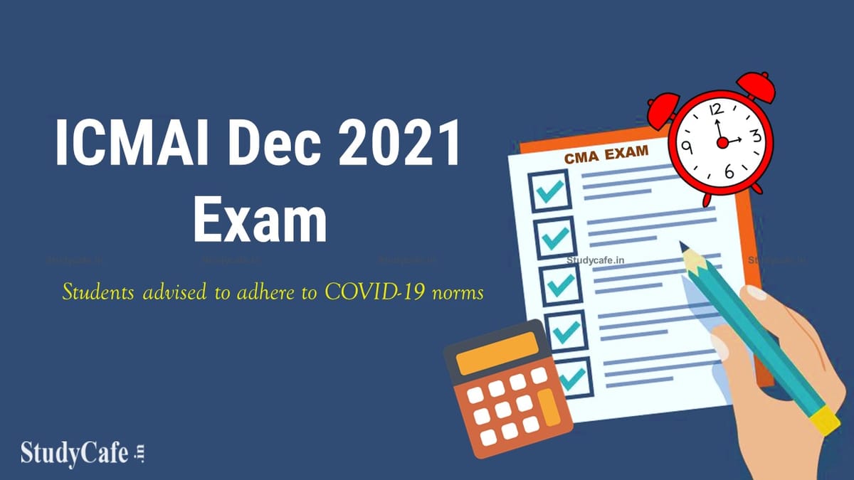 ICMAI Dec 2021 Exam Starting From Today; Students advised to adhere to COVID-19 norms