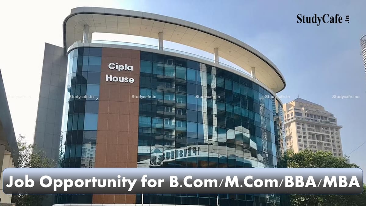 Job opportunity for B.Com/M.Com/BBA/MBA at Cipla