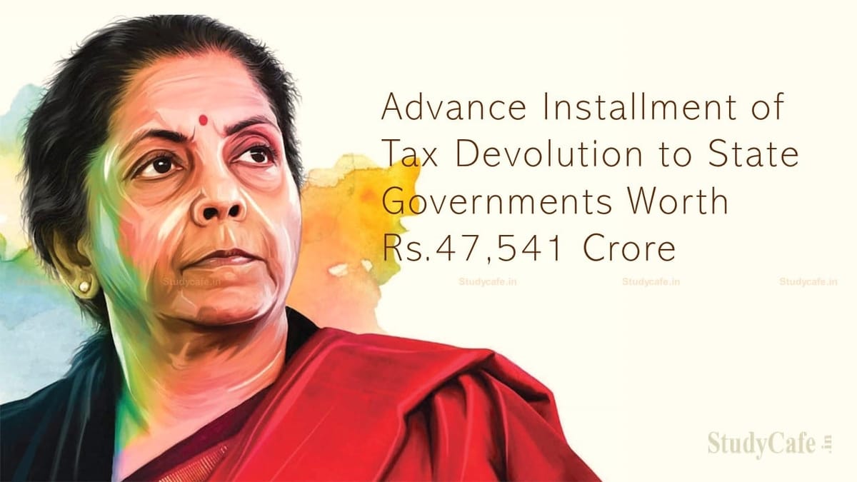 FM Authorises Release of Advance Installment of Tax Devolution to State Governments Amounting to Rs.47,541 Crore