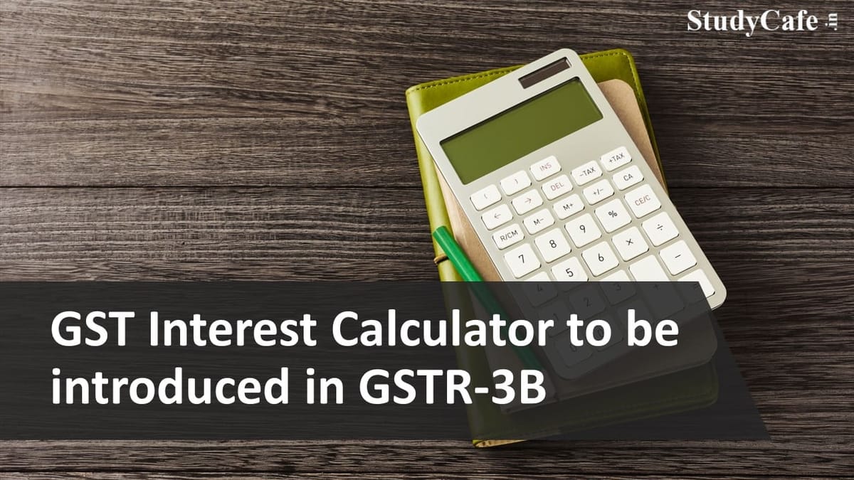 GST Interest Calculator to be introduced in GSTR-3B