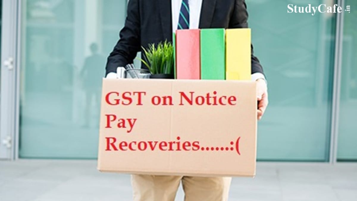 Is GST Applicable on Notice Pay Recoveries made from the employees?