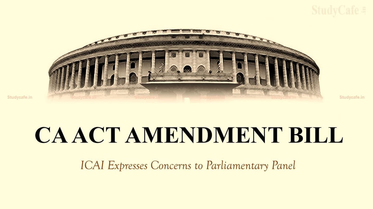 ICAI Expresses Concerns Regarding CA Act Amendment Bill to Parliamentary Panel