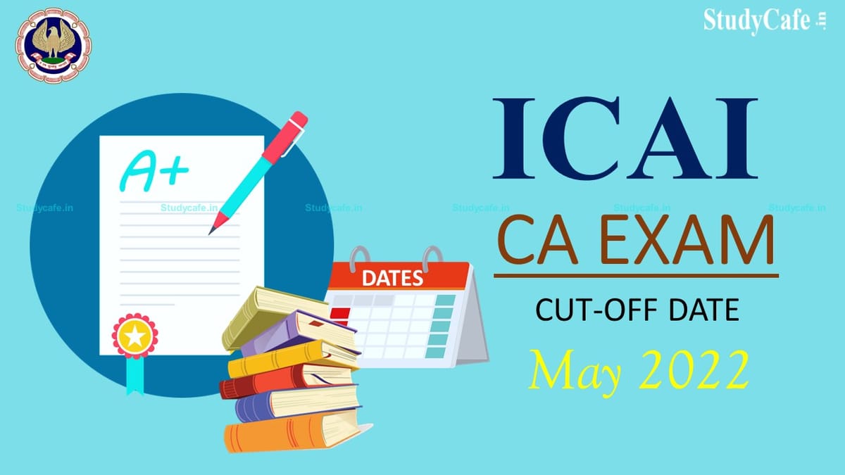 ICAI issues Cut-off Date for Conversion from Earlier Scheme to Revised Scheme to Appear in May 2022 Examination