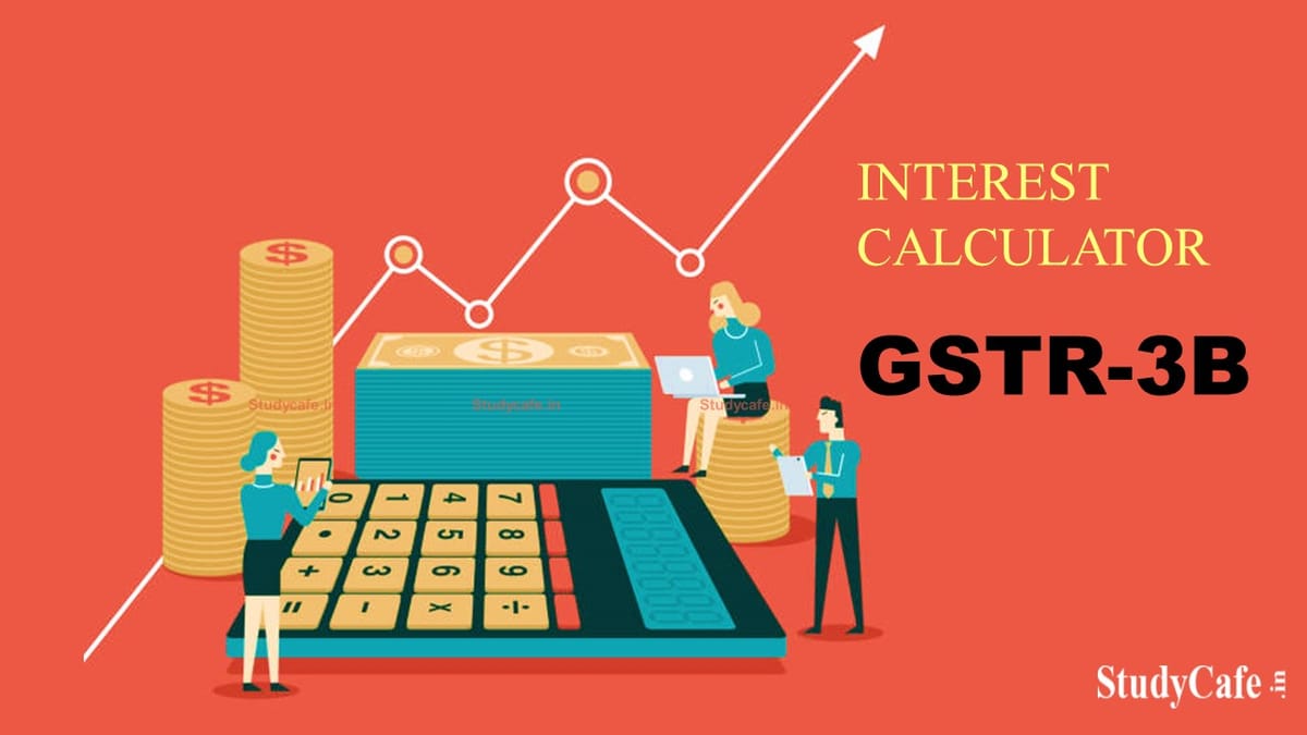 GSTR-3B Interest Calculator Detailed Advisory; How Functionality will Work