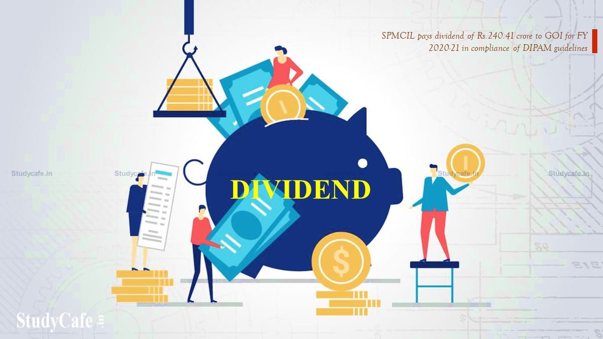 SPMCIL pays dividend of Rs 240.41 crore to GOI for FY 2020-21 in compliance of DIPAM guidelines