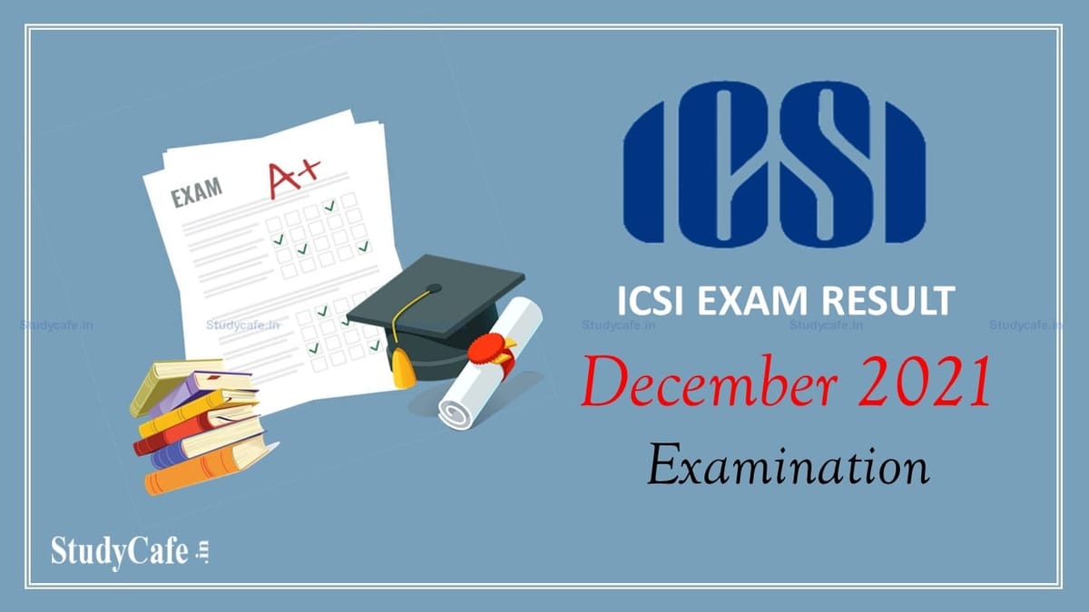 ICSI to Declare Result of CS Professional & Executive Exam Dec 2021