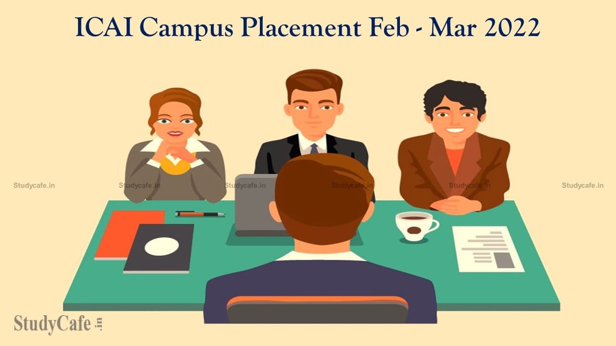 ICAI Campus Placement Feb-Mar 2022 for Newly Qualified CA’s