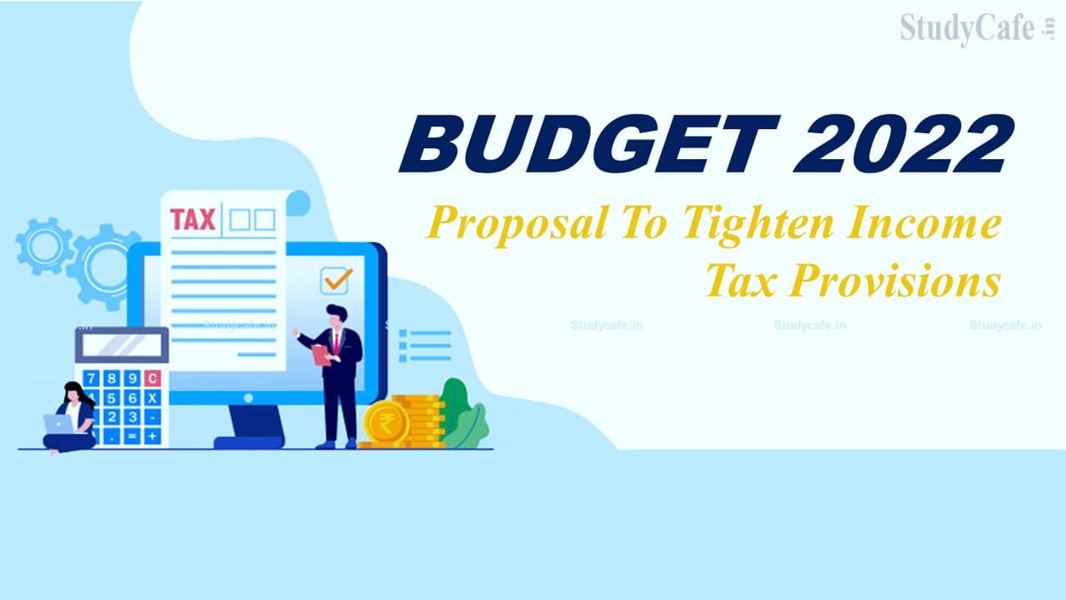 Budget 2022: Four Proposals To Tighten Income Tax Provisions