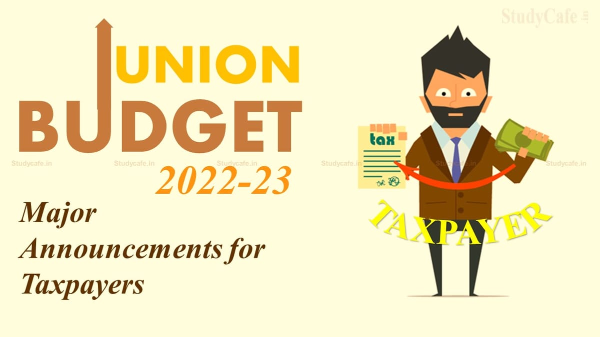 Budget 2022: Major Announcements for Taxpayers made in Budget