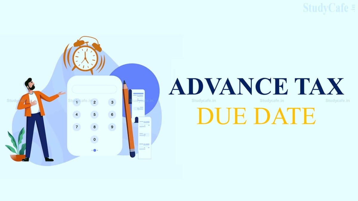 Alert! Advance tax due date is Approaching; Know the implications if not Paid