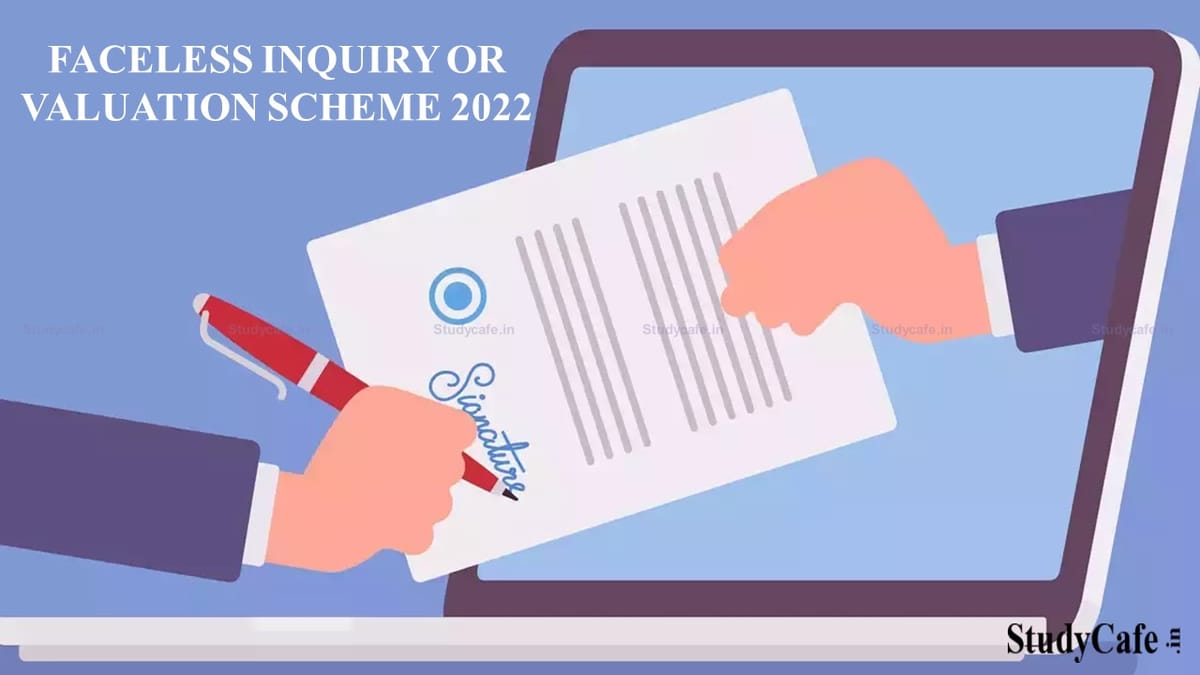 CBDT Notifies Faceless Inquiry or Valuation Scheme 2022
