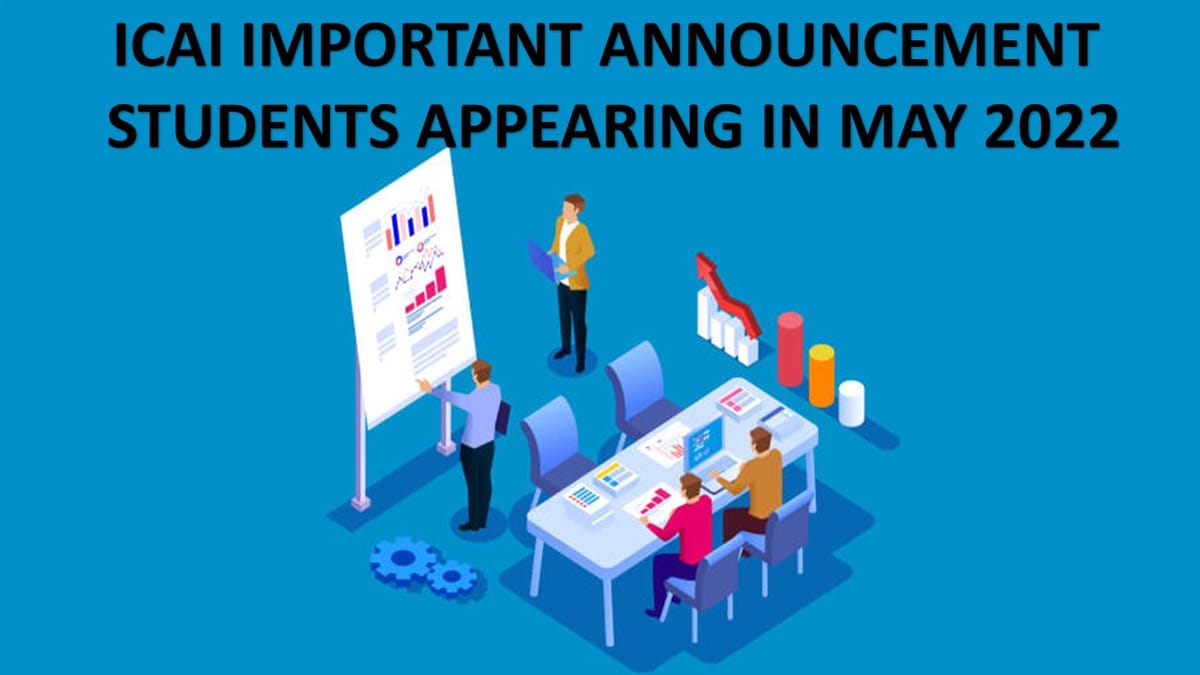 ICAI Important Announcement for CA Inter & CA Final Students Appearing in May 2022