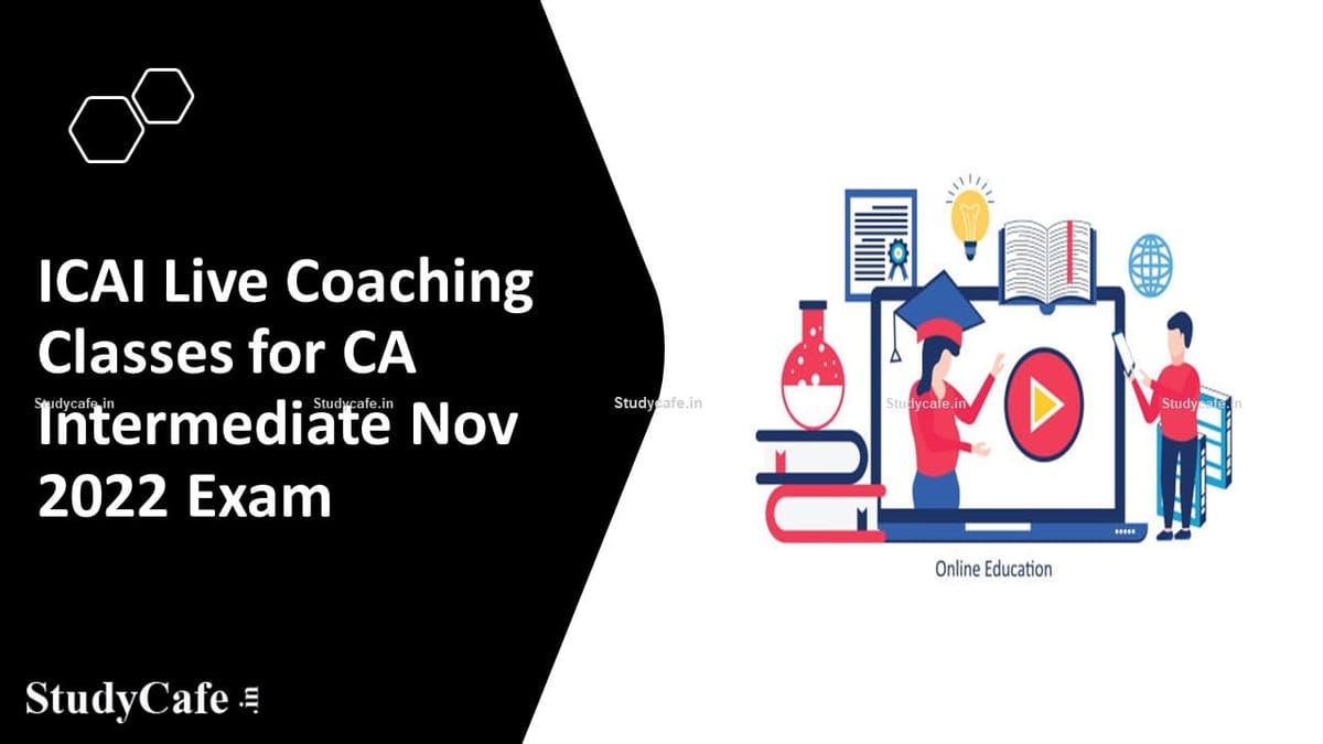 ICAI Announced date of Live Coaching Classes for CA Intermediate Nov 2022 Exam