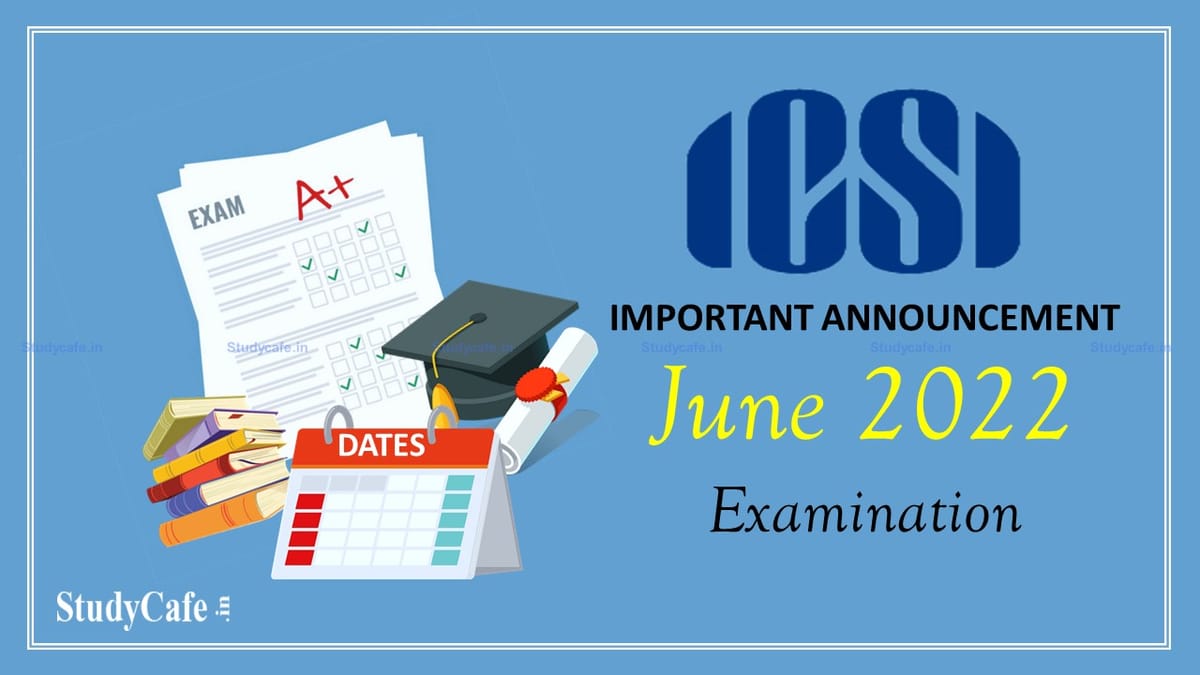 ICSI Announced Important Dates for CS June 2022 Examination
