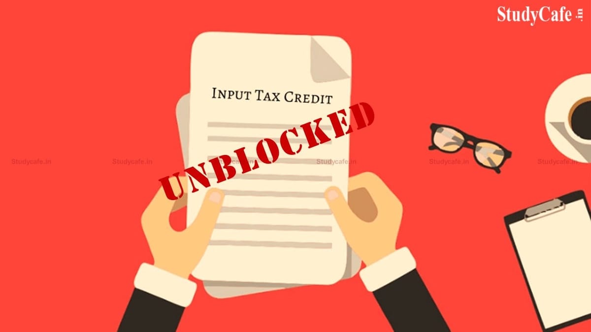 Govt issues guideline for Unblocking of ITC on Expiry of One Year from the Date of Blocking