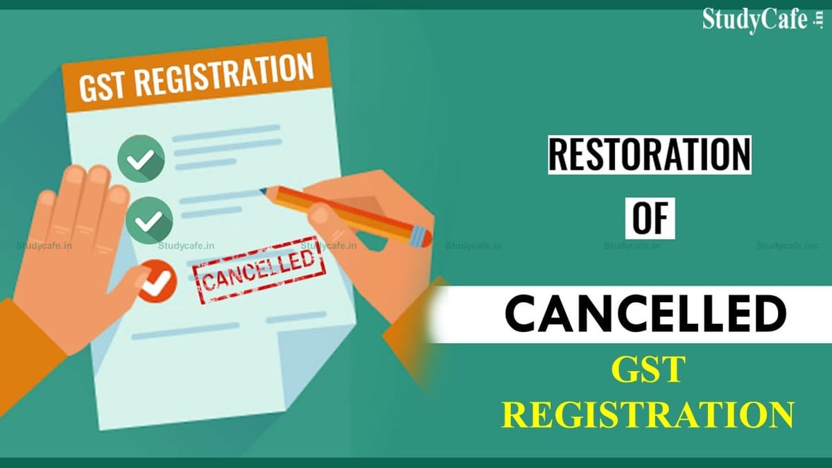 Facility for restoration of Cancelled GST Number now live