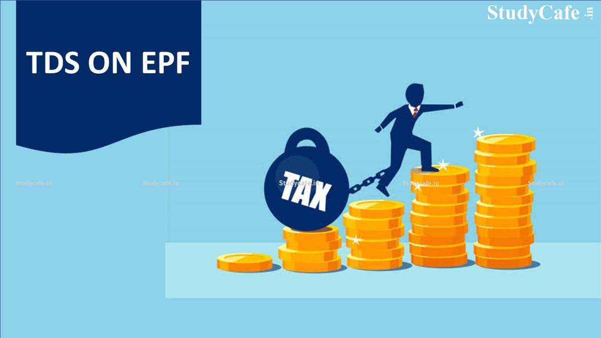 PF Rules 2022: When Does TDS Apply to EPF Withdrawals?