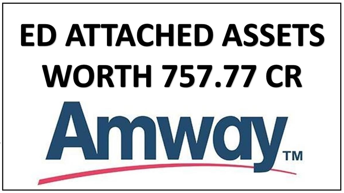 ED attached assets worth Rs.757.77 Cr belonging to Amway India