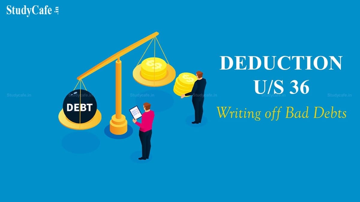 Writing off bad debts sufficient ground for deduction u/s 36: ITAT