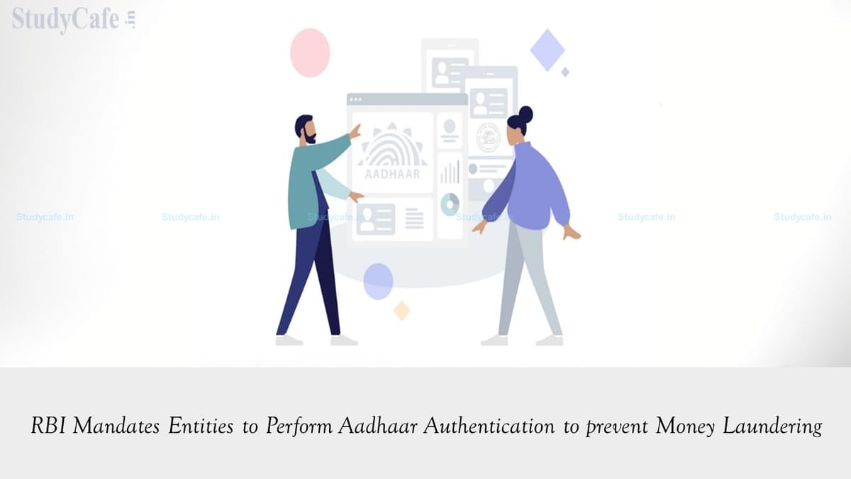 RBI Mandates Certain Entities to Perform Aadhaar Authentication to prevent Money Laundering