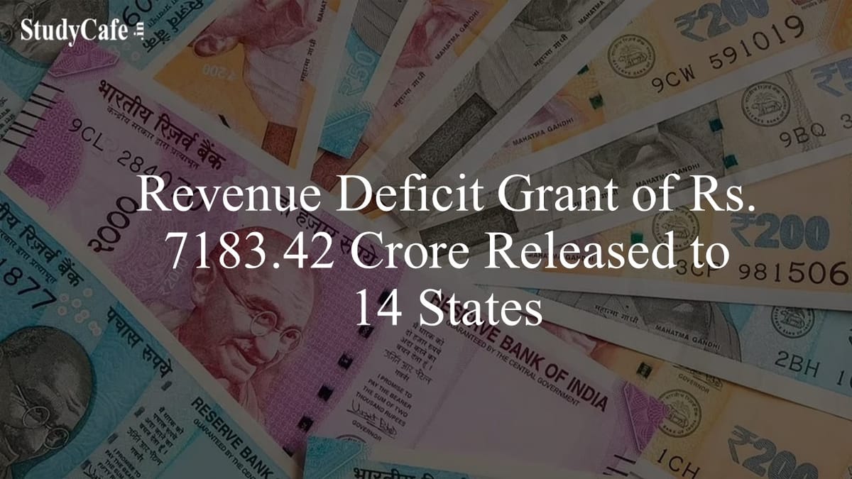 Govt Released Revenue Deficit Grant of Rs. 7183.42 Crore to 14 States