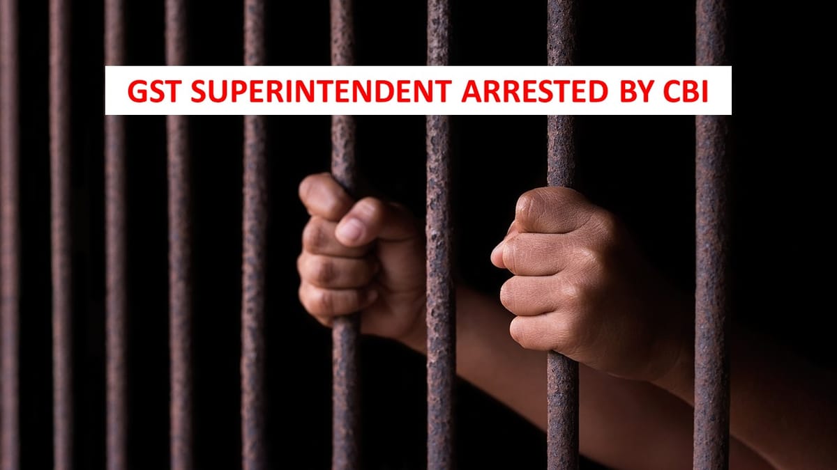 GST Superintendent arrested by CBI in a Bribery Case