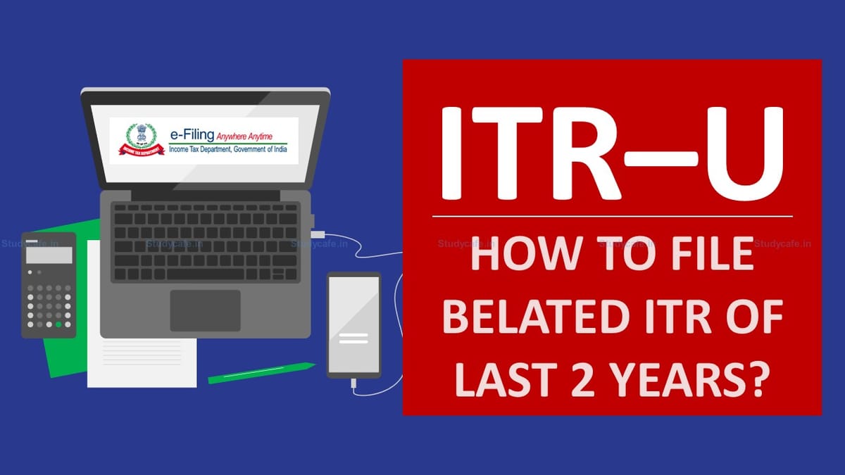 ITR Update: How can you file Pending ITRs of Last 2 Years; check details