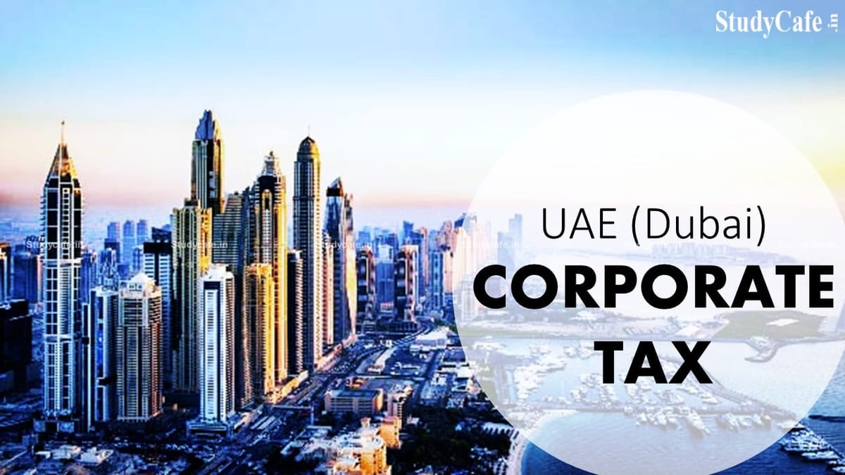 UAE Tax Reforms: 9% corporate tax to be implemented from June 1, 2023