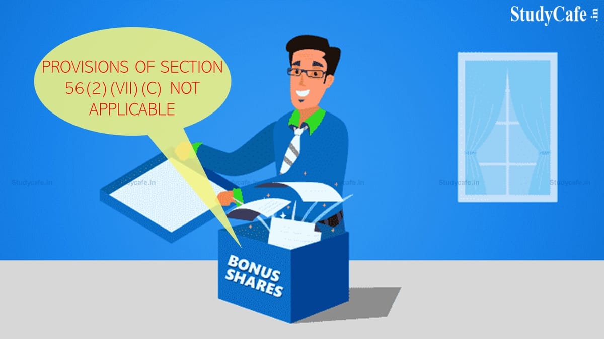 Provisions of section 56(2)(vii)(c) of the Act not applicable to the bonus shares: ITAT