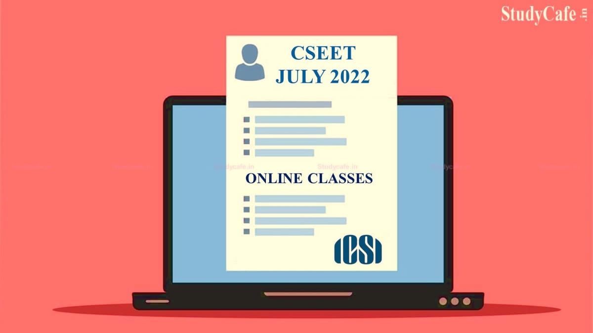 ICSI Released Schedule of online classes at Regional/ Chapter offices for CSEET JUL’22 examination