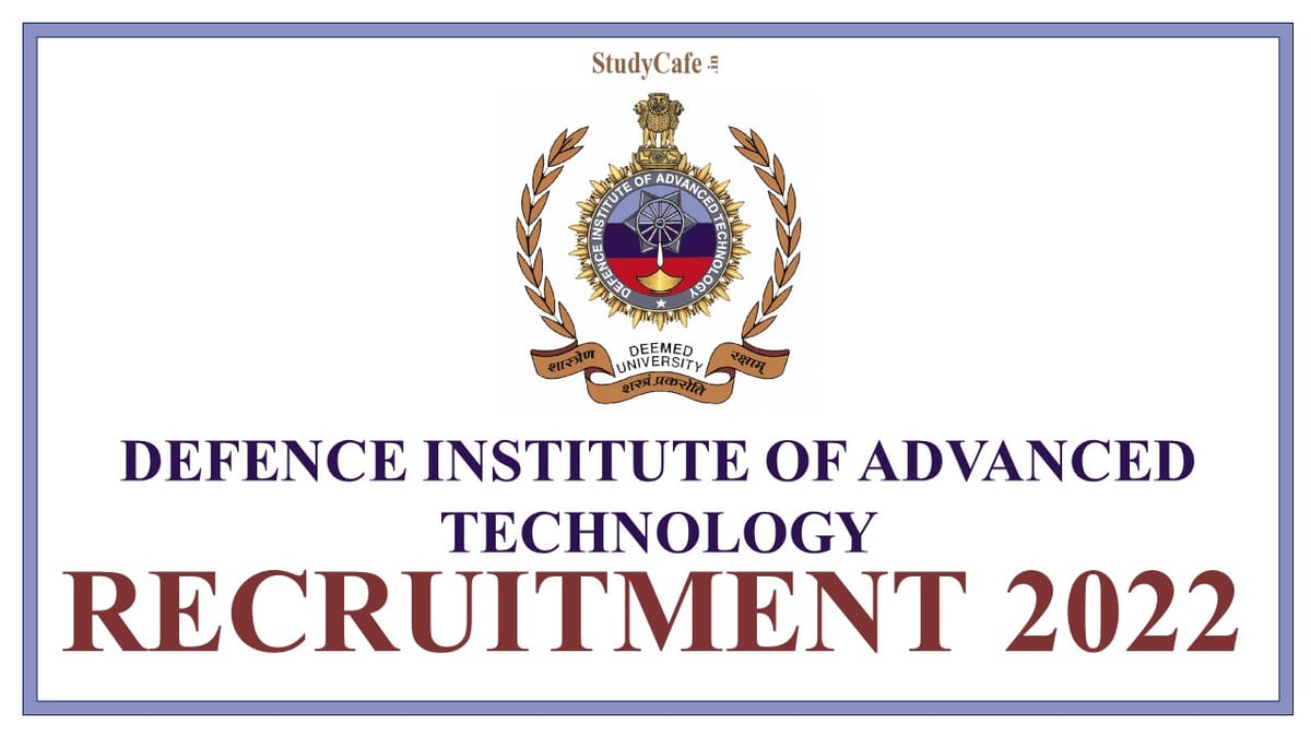 Defence Institute of Advanced Technology Recruitment 2022: Monthly Salary upto 31000, Check Complete Details