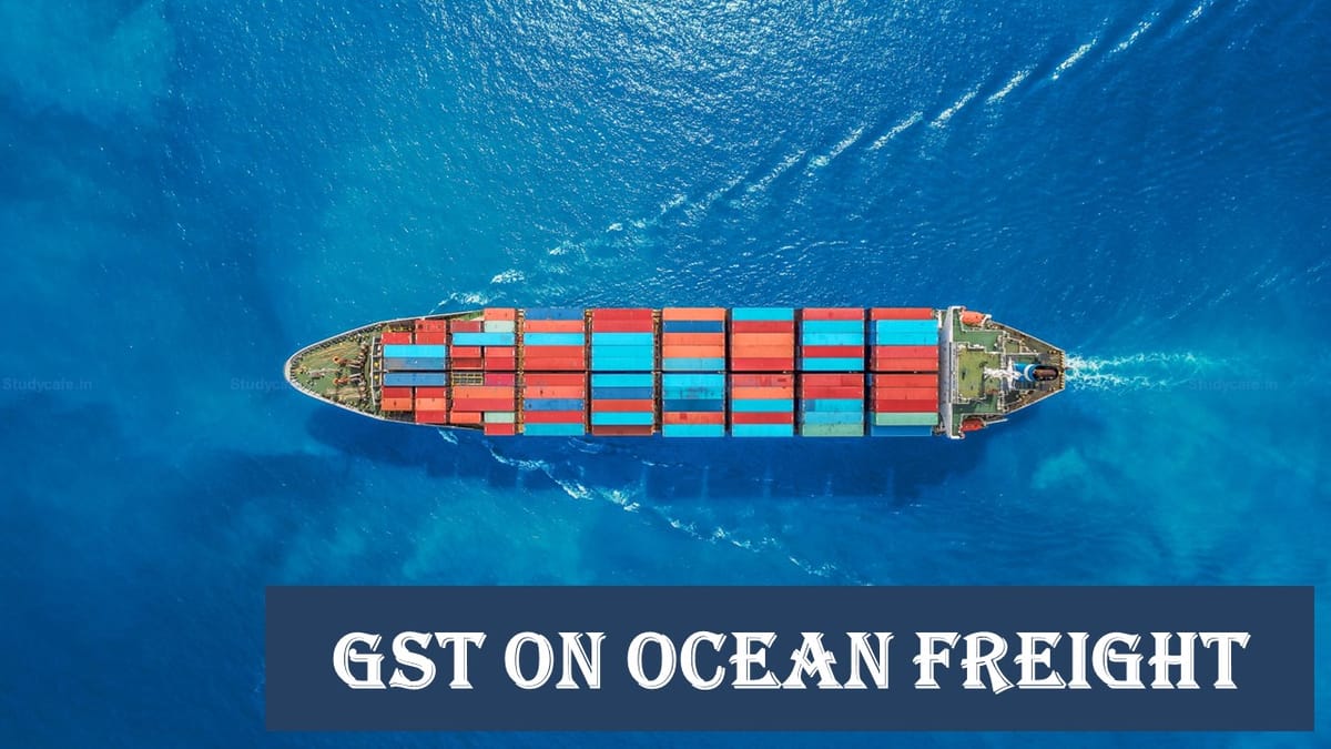 GST on Ocean Freight: SC dismisses Appeal of Union in matter of Mohit Minerals