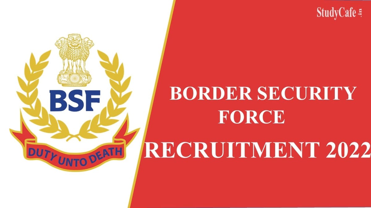 BSF Recruitment 2022: Pay Scale Up to 112400, Check Posts, Qualification & Other Important Details Here