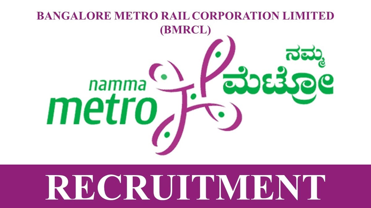 Bangalore Metro Rail Corporation Recruitment 2022: Check Post, Location, Qualification & How to Apply