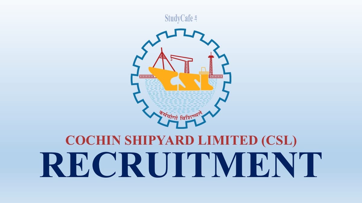 Cochin Shipyard Limited Recruitment 2022; Check Post, Qualification & How to Apply