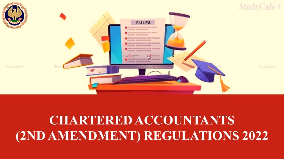 Major Changes proposed in Chartered Accountants (2nd Amendment) Regulations 2022