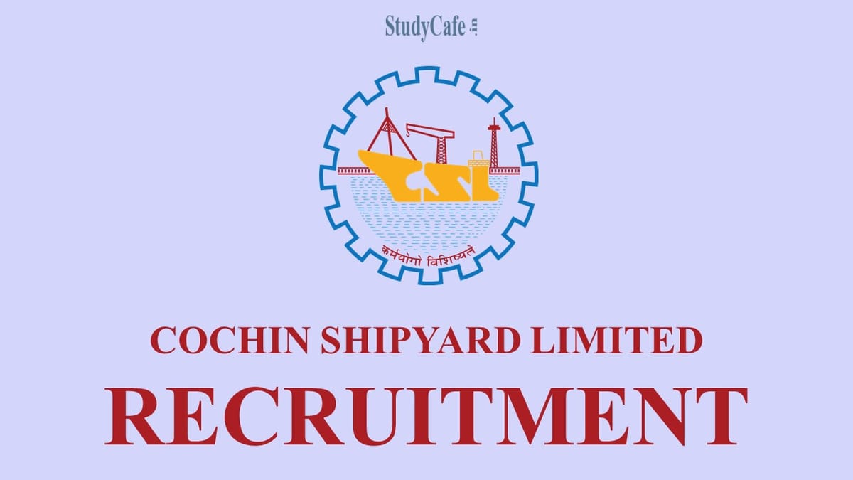 Cochin Shipyard Limited (CSL) Recruitment 2022: 16 Vacancies, Walk-in Interview, Check Complete Details Here