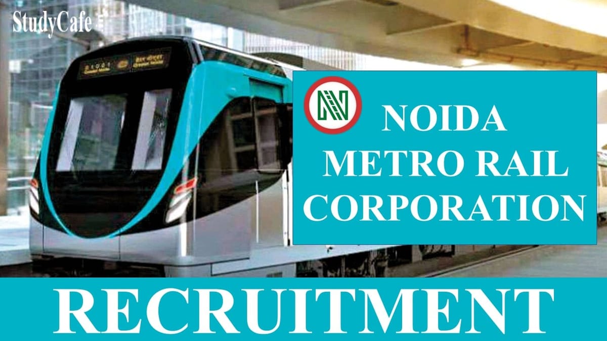 Noida Metro Rail Corporation Recruitment 2022, Monthly Salary Up to 280000; Check Post, Eligibility & How to Submit Application
