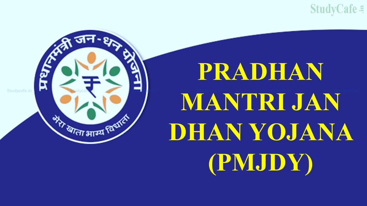 Pradhan Mantri Jan Dhan Yojana- Features, Benefits, Eligibility Criteria and Life Cover