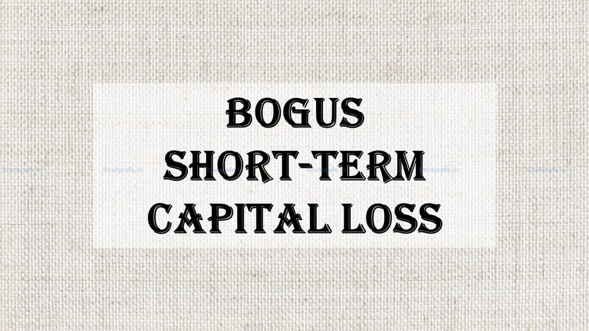 ITAT Confirms Penalty on Bogus Claim of Short Term Capital Loss