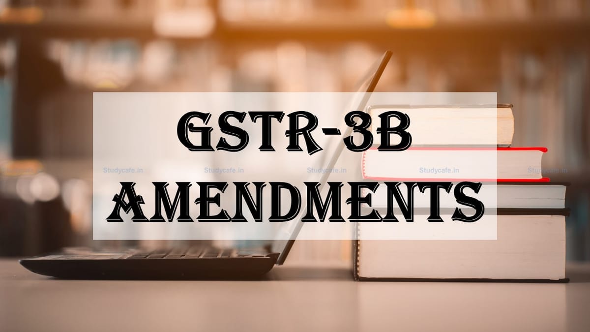 GST Law may be changed, Govt to allow amendments in GSTR-3B in Upcoming GST Council Meeting